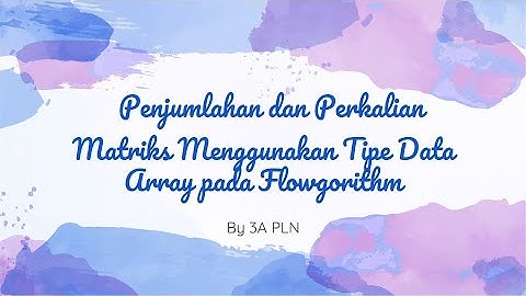 Penjumlahan dan Perkalian Matriks Menggunakan Aplikasi Flowgorithm