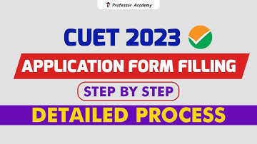 CUET 2023 | Application Filling | Step by Step Process