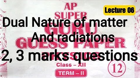 Ap super guru PHYSICS! DUAL NATURE OF MATTER AND RADIATIONS! 2,3 MARKS QUESTIONS