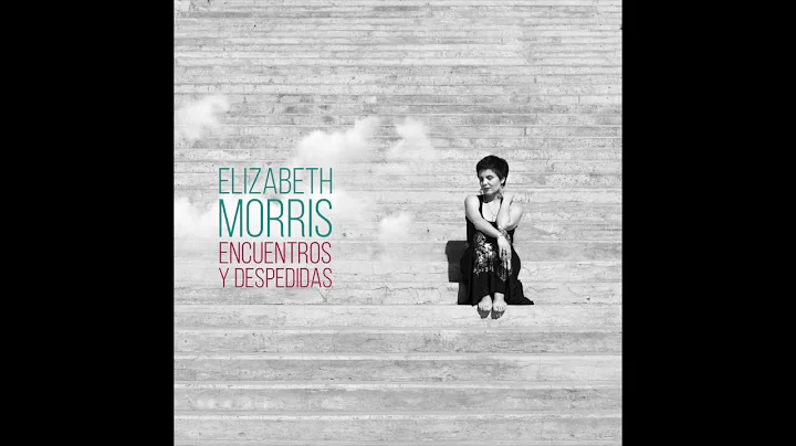 ELIZABETH MORRIS -Encuentros y despedidas (2016)-D...