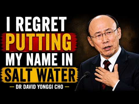 I Regret Putting My Name in Salt Water, I Wish I knew This Before now! - Dr. David Yonggi Cho