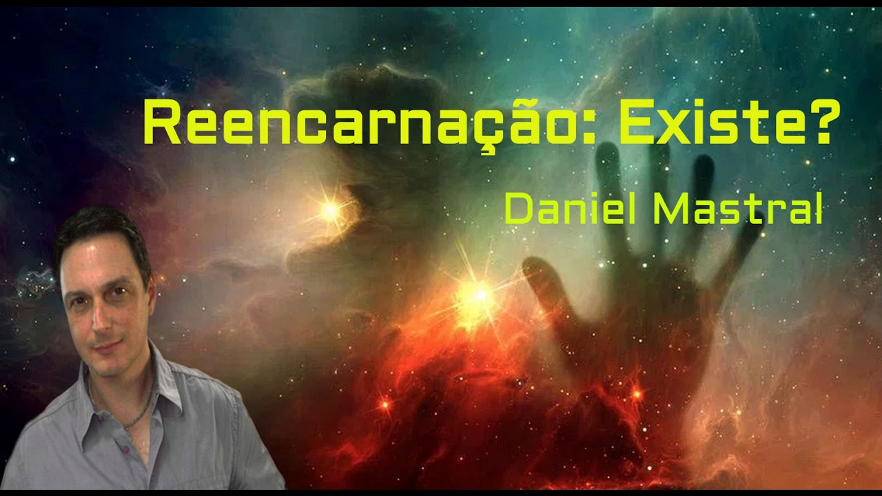 Daniel Mastral – “Reencarnação: Existe?”