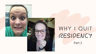 Why I quit residency Part 2    reflection