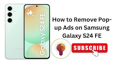 How to Remove Pop-up Ads on Samsung Galaxy S24 FE