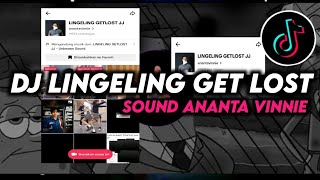 DJ LINGELING GET LOST SOUND ANANTA VINNIE  DJ TIKTOK 2023 TERBARU!!!