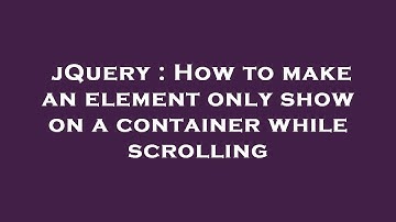 jQuery : How to make an element only show on a container while scrolling