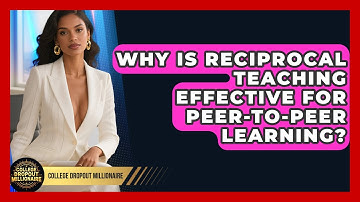 Why Is Reciprocal Teaching Effective For Peer-to-peer Learning? - College Dropout Millionaire