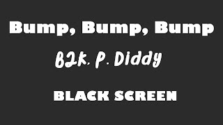B2K, P Diddy - Bump, Bump, Bump 10 Hour BLACK SCREEN Version