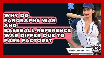 Why Do FanGraphs WAR And Baseball-Reference WAR Differ Due To Park Factors?
