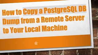 How to Copy a PostgreSQL DB Dump from a Remote Server to Your Local Machine