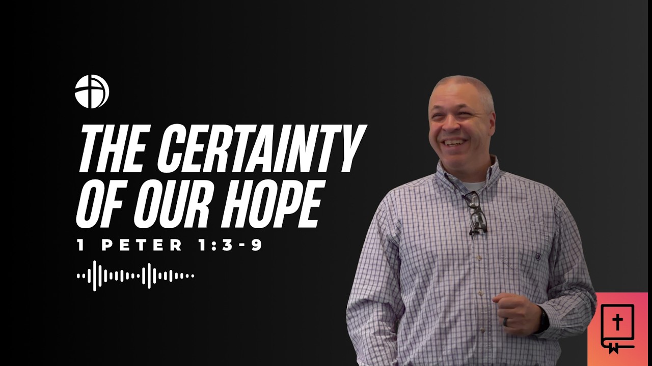 Latest message: The Certainty of Our Hope - 1 Peter 1:3-9