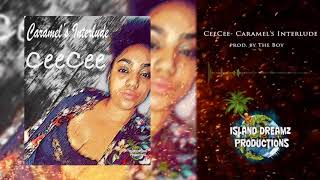 CeeCee -Caramel's Interlude[Prod By The Boy]