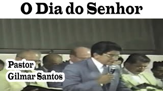 Pastor Gilmar Santos - O Dia do Senhor