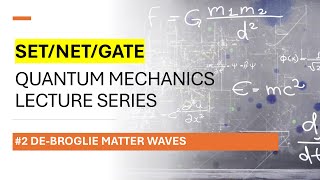 De Broglie Matter Waves - # 2 Quantum Mechanics Lecture Series