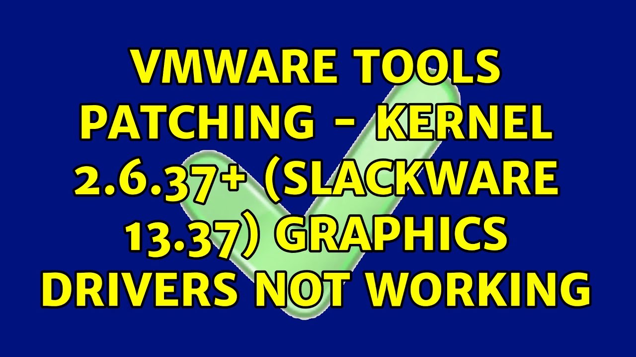VMware tools patching - Kernel 2.6.37+ (Slackware 13.37) Graphics Drivers Not Working