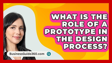 What Is The Role Of A Prototype In The Design Process? - BusinessGuide360.com
