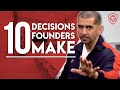 10 Decisions Founders Have to Make