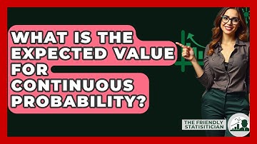 What Is The Expected Value For Continuous Probability? - The Friendly Statistician