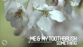 Video thumbnail of "Me & My Toothbrush - All Mine (Radio Mix)"