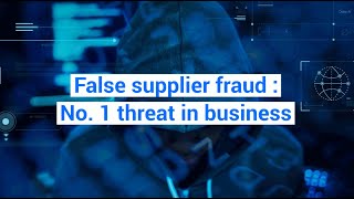 False supplier fraud : No. 1 threat in business