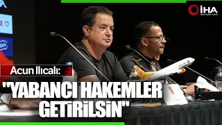 Acun Ilıcalı: Ligi Yabancı Hakemler Yönetsin