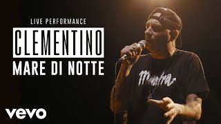 Clementino - Mare di notte - Live Performance | Vevo