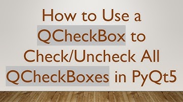 How to Use a QCheckBox to Check/Uncheck All QCheckBoxes in PyQt5