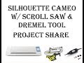 Project Share with Silhouette Cameo Scroll Saw & Dremel Tool Video Project Share with Silhouette Cameo Scroll Saw & Dremel Tool Video