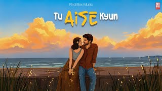 Tu Aise Kyun - Official Music Video | Red Box Music | 2026 Hits