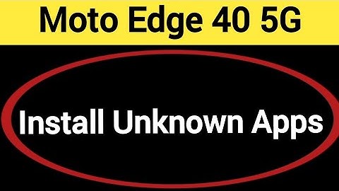 How to install unknown apps, install APK, Moto edge 40 5G third party app install kaise karen, app i