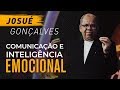 Comunicação e Inteligência Emocional - Josué Gonçalves
