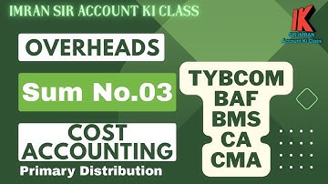 #04 Overhead || Cost Accounting || Sum No.03 || TYBCOM || BAF || BMS || CA || CMA