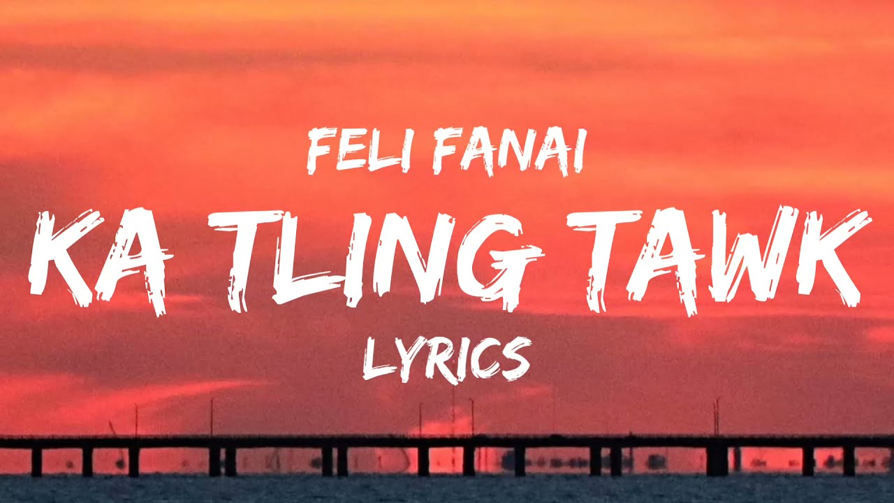 Feli Fanai   Ka Tling Tawk Lyrics