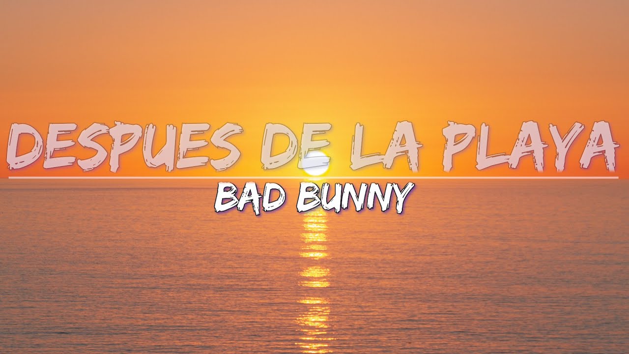 Bad Bunny Despues de la Playa(Lyrics) Full Audio, 4k Video YouTube