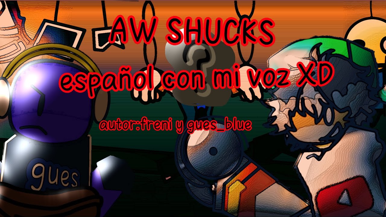 Aw shucks (no se quejen por fa😣) 