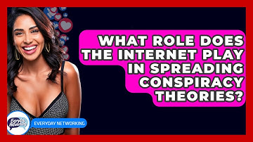 What Role Does The Internet Play In Spreading Conspiracy Theories? - Everyday-Networking