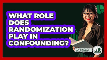 What Role Does Randomization Play In Confounding?