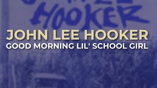 John Lee Hooker - Good Morning Lil&#39; School Girl (Official Audio)