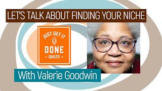 ?  LET’S TALK ABOUT FINDING YOUR NICHE with Valerie Goodwin - Karen's Quilt Circle