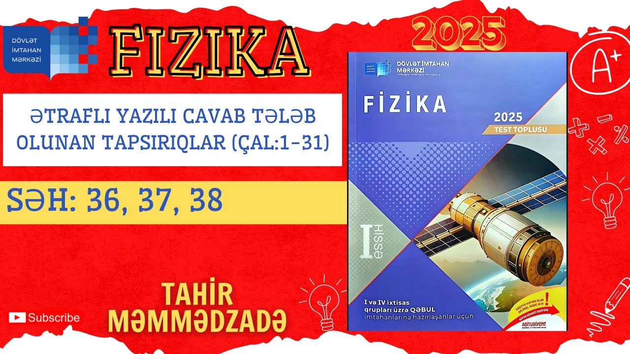 ƏTRAFLI YAZILI CAVAB TƏLƏB OLUNAN TAPSIRIQLAR|Səh:36,37,38|FİZİKA 2025 Test Toplusu 1ci hissə