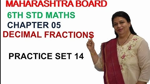6TH STD MAHARASHTRA STATE BOARD CHAPTER 5 DECIMAL FRACTIONS (PROBLEM SET 14) BY SWATI DESHPANDE