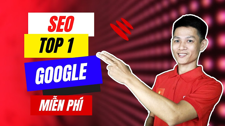 Cách đưa web lên top google miễn phí năm 2024