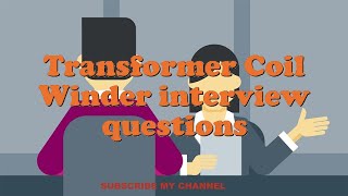 Transformer Coil Winder interview questions