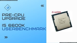 Pre CPU upgrade benchmarking Intel i5 6600k with Userbenchmark tutorial