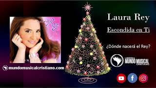 Laura Rey - ¿Dónde Nacerá El Rey? | Mundo Musical Cristiano
