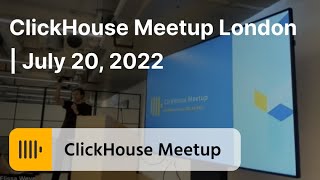 ClickHouse Meetup London, July 20, 2022