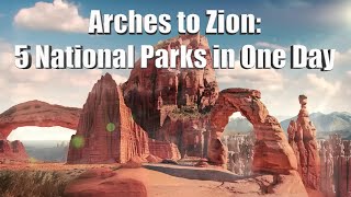 A to Z of Utah&#39;s National Parks.  Doing all 5 parks in one day, Arches to Zion.