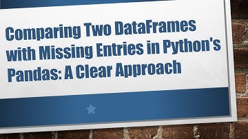 Comparing Two DataFrames with Missing Entries in Python