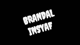 BRANDAL INSYAF 'PART 1'