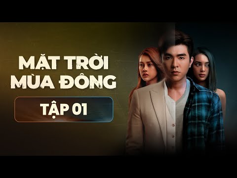 Mặt Trời Mùa Đông – FULL Tập 1 | Phim Tâm Lý Tình Cảm Hành Động Việt Nam Mới Nhất 2023 mới nhất 2023